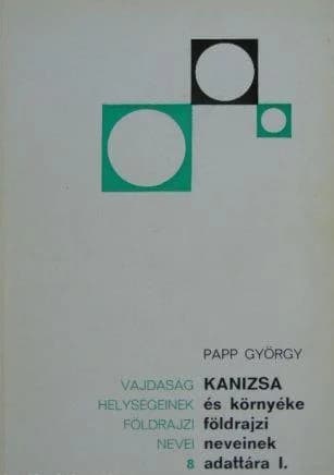 Kanizsa és környéke földrajzi neveinek adattára I.