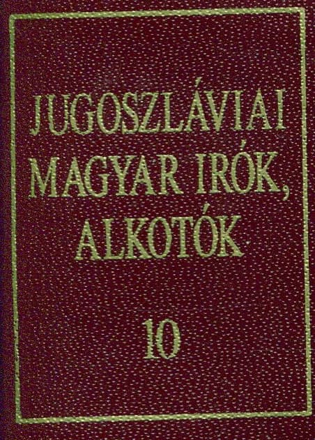 Jugoszláviai magyar írók, alkotók 10.