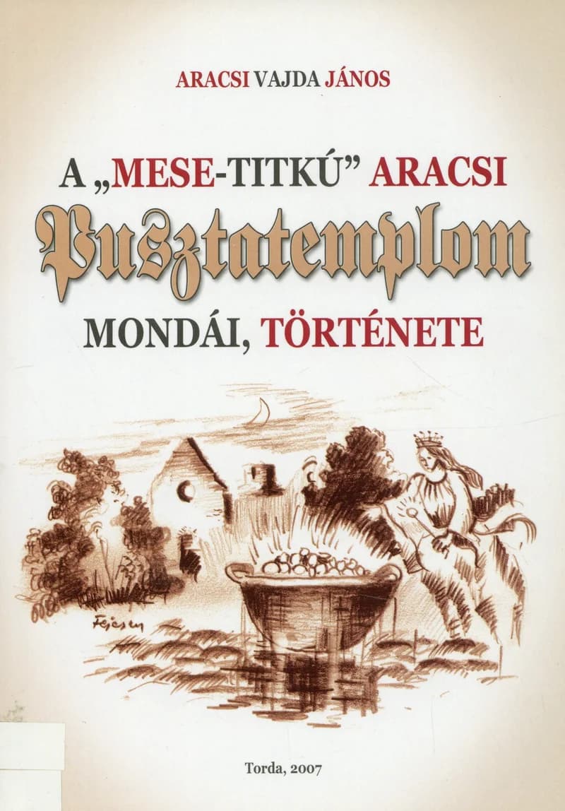 A „mese-titkú” aracsi Pusztatemplom mondái, története