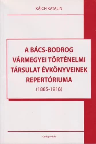 A ​Bács-Bodrog vármegye Történelmi Társulat évkönyveinek repertóriuma (1885-1918)