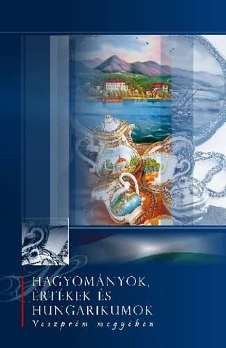 Hagyományok, értékek és hungarikumok Veszprém megyében