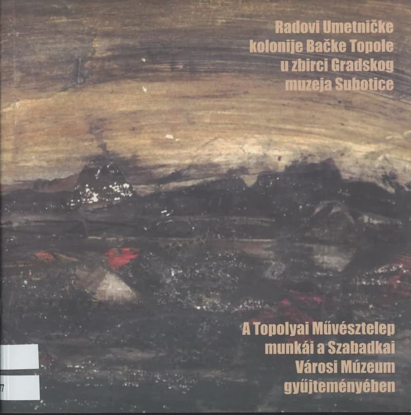 Radovi Umetničke kolonije Bačke Topole u zbirci subotičkog muzeja / A Topolyai Művésztelep munkái a Szabadkai Múzeumban 