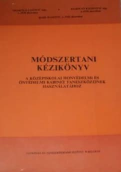 Módszertani kézikönyv a középiskolai honvédelmi és önvédelmi kabinet taneszközeinek használatához 