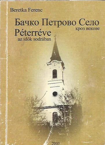 Péterréve az idők sodrában / Bačko Petrovo Selo kroz vekove
