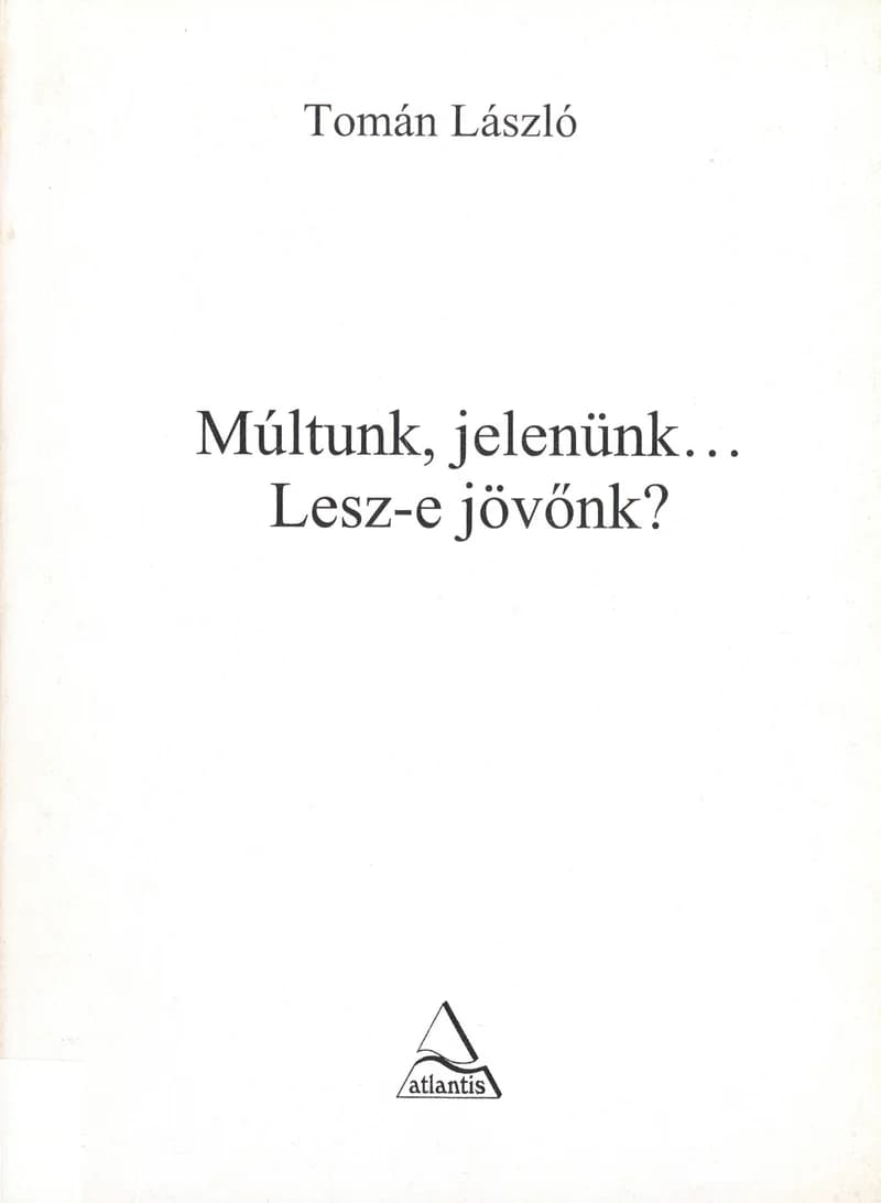 Múltunk, jelenünk... Lesz-e jövőnk? 