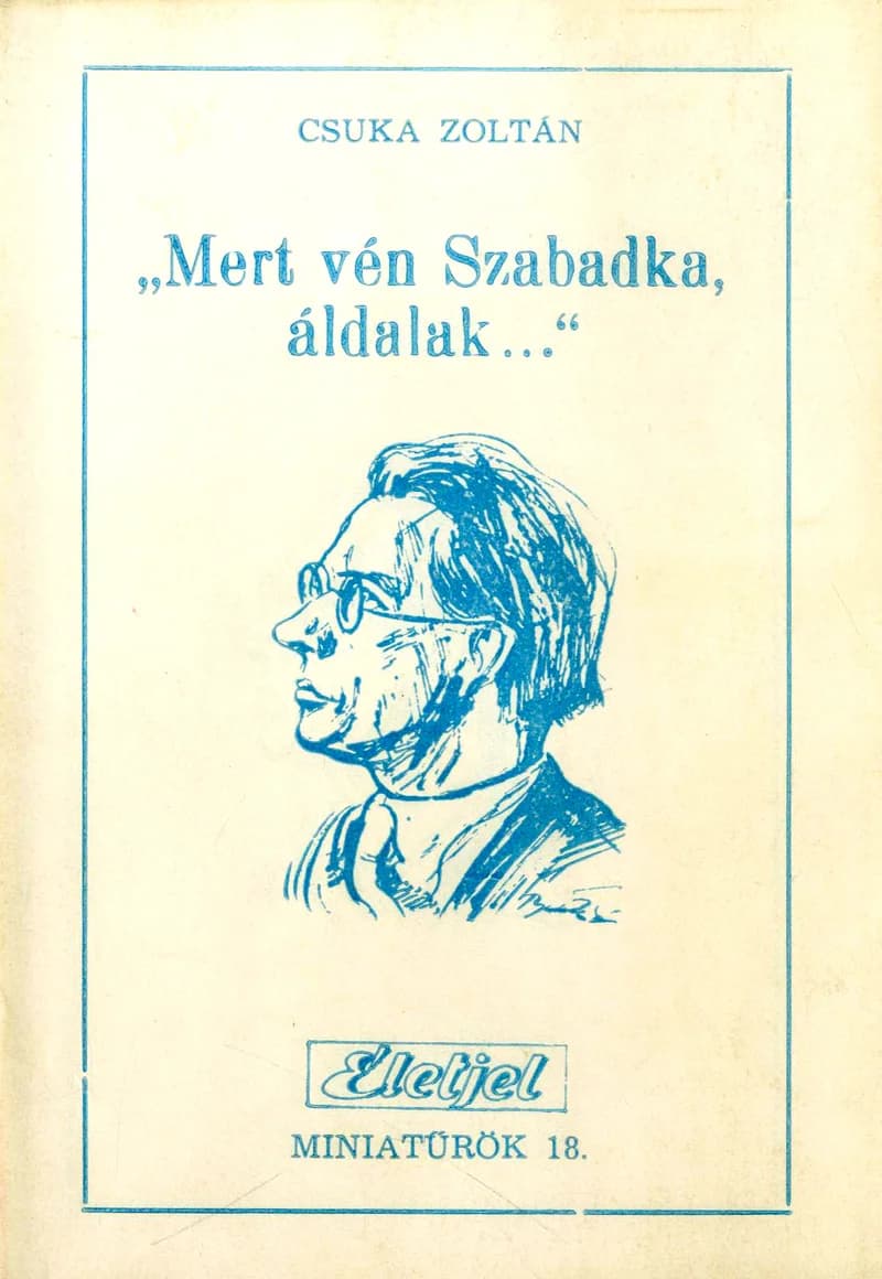 „Mert vén Szabadka, áldalak...”