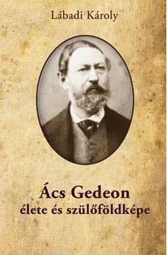 Ács Gedeon élete és szülőföldképe