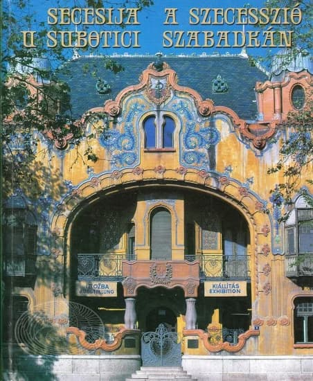 Secesija u Subotici / A szecesszió Szabadkán 