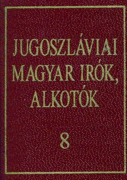 Jugoszláviai magyar írók, alkotók 8.