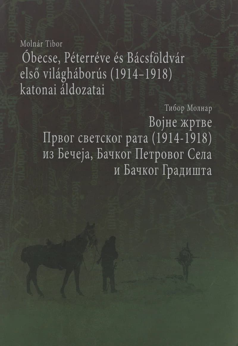 Óbecse, Péterréve és Bácsföldvár első világháborús (1914–1918) katonai áldozatai – Vojne žrtve Prvog svetskog rata (1914–1918) iz Bečeja, Bačkog Petrovog Sela i Bačkog Gradišta