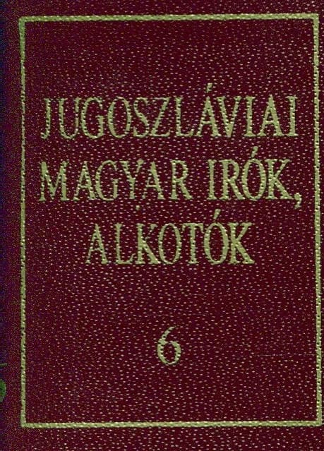 Jugoszláviai magyar írók, alkotók 6.