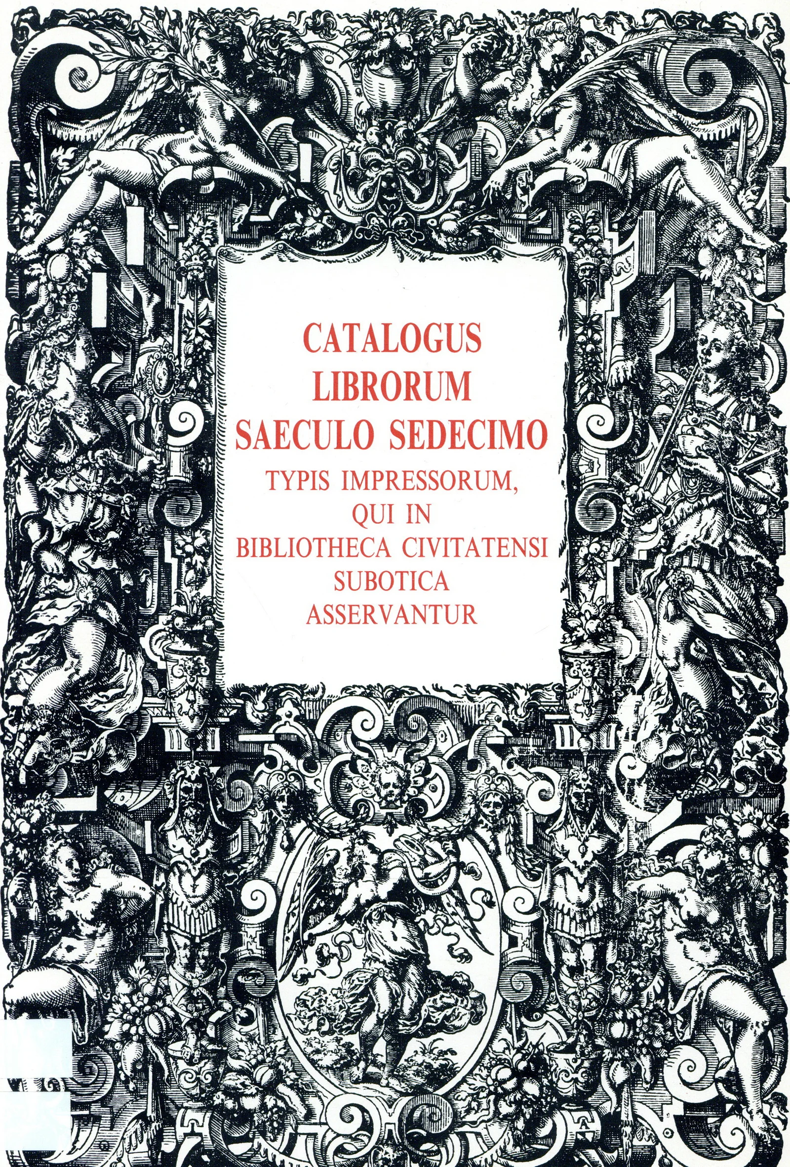Katalog knjiga štampanih u XVI veku koje se čuvaju u subotičkoj Gradskoj biblioteci / A szabadkai Városi Könyvtár XVI. századbeli könyveinek katalógusa 