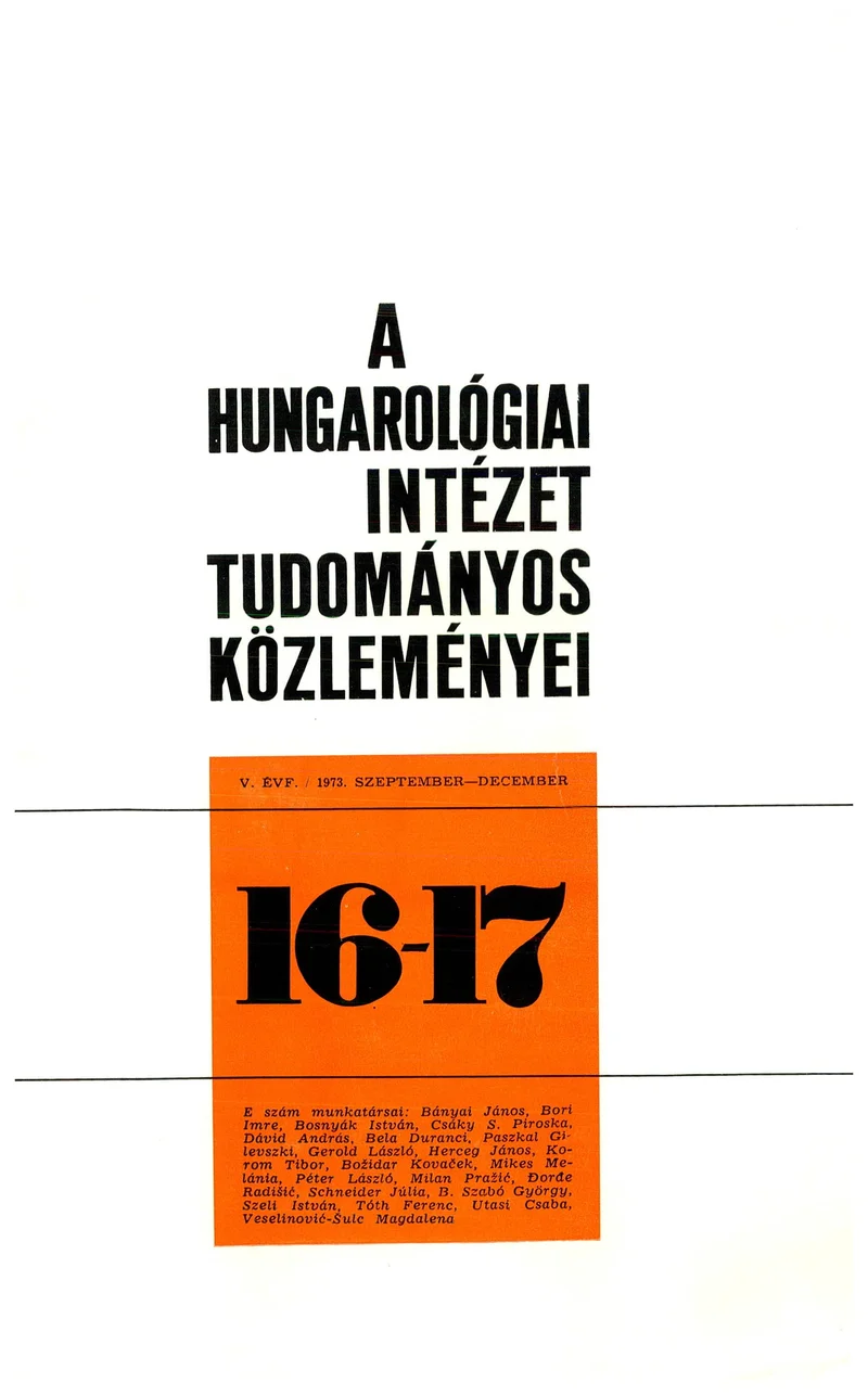 Hungarológiai Intézet Tudományos Közleményei, 5. évf. 1973. szeptember 1. – december 1. 16–17. sz. 1–238. oldal
