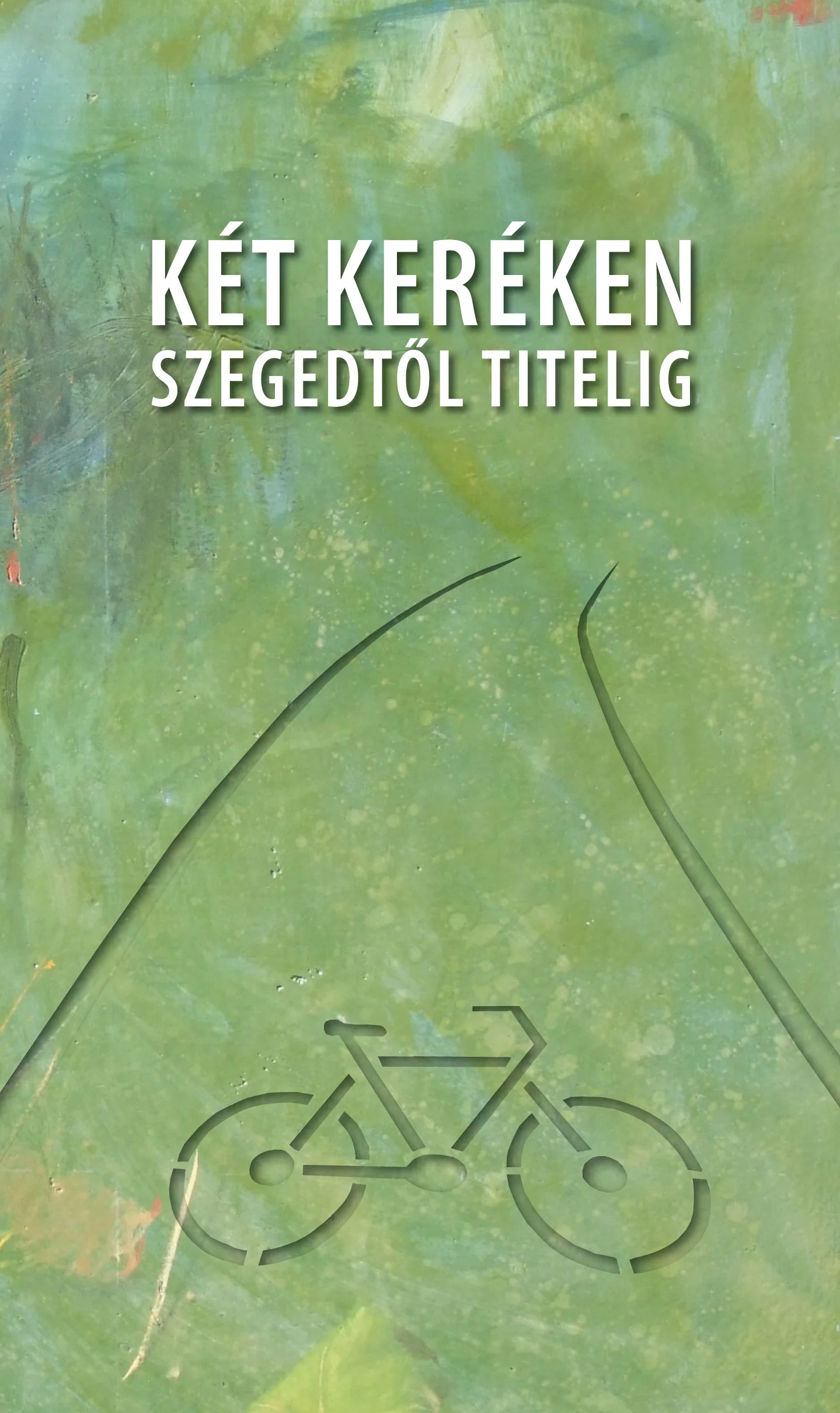 Két keréken Szegedtől Titelig